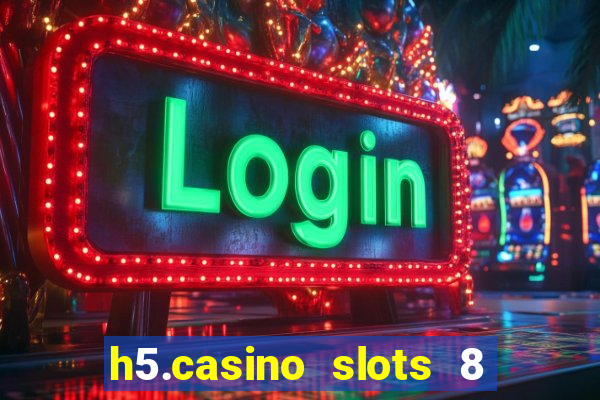h5.casino slots 8 paga mesmo